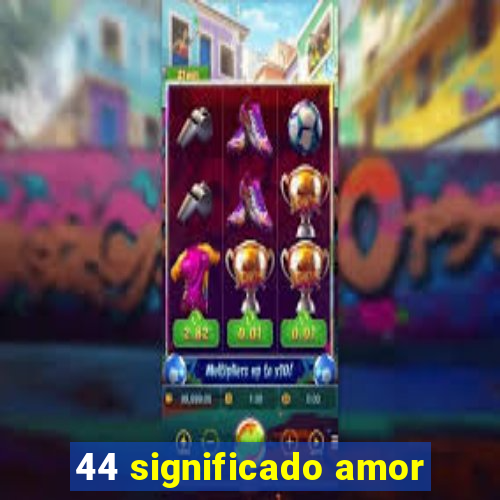 44 significado amor